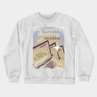 My Sport is Beating the Deadline Crewneck Sweatshirt